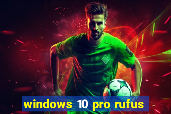 windows 10 pro rufus